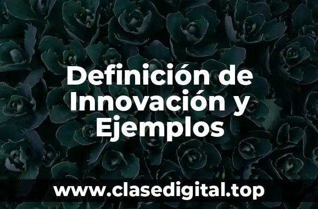 Definición de Innovación y Ejemplos