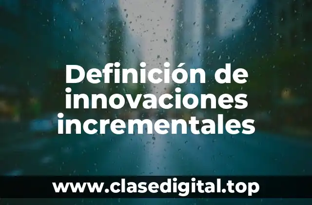 Definición de innovaciones incrementales