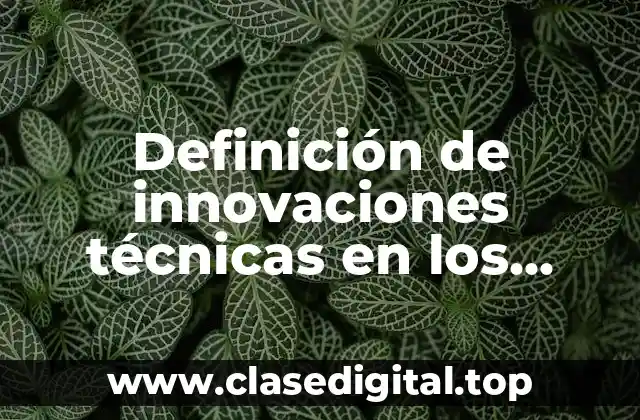 Definición de innovaciones técnicas en los procesos de producción