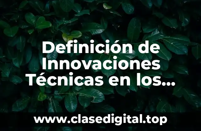 Definición de Innovaciones Técnicas en los Sistemas de Producción