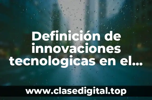 Definición de innovaciones tecnologicas en el area de la informatica