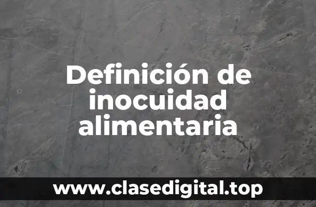 Definición de inocuidad alimentaria