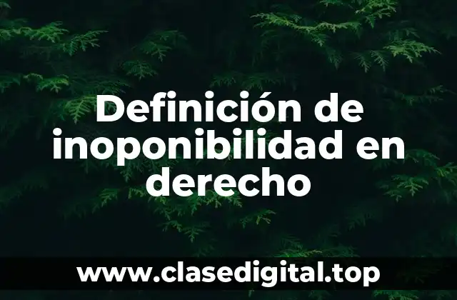 Definición de inoponibilidad en derecho