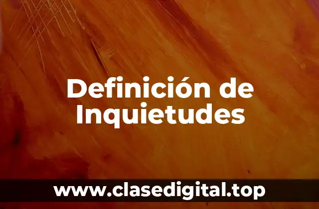 Definición de Inquietudes