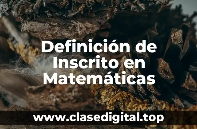 Definición de Inscrito en Matemáticas