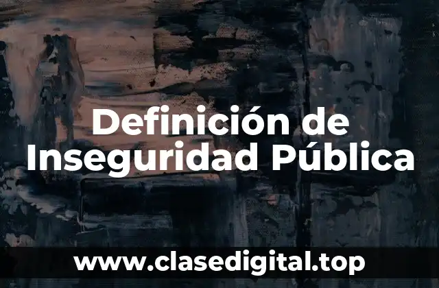 Ejemplos de Inseguridad Pública