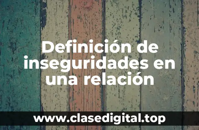 Ejemplos de inseguridades en una relación