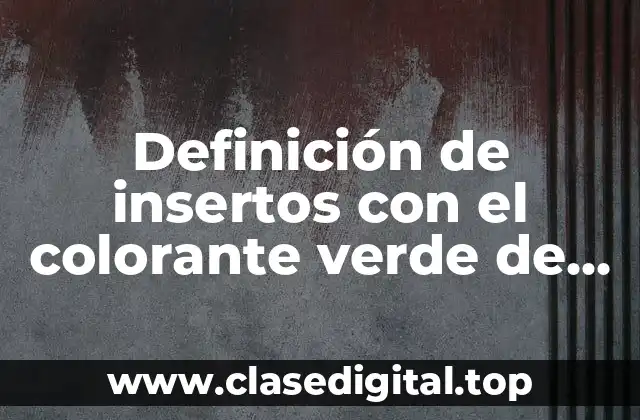 Ejemplos de insertos con el colorante verde de malaquita