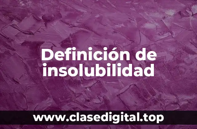 Definición técnica de insolubilidad