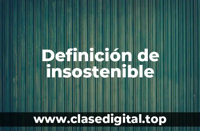 Definición de insostenible