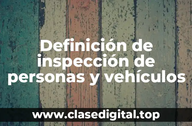 Definición de inspección de personas y vehículos