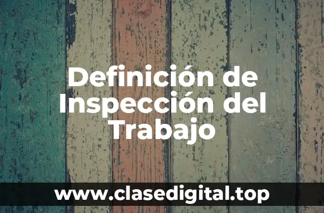 Definición de Inspección del Trabajo