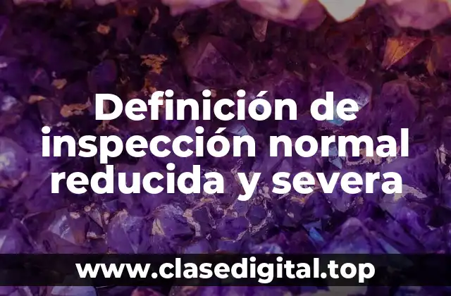 Definición de inspección normal reducida y severa