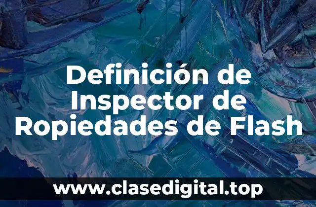 Definición técnica de Inspector de Ropiedades de Flash