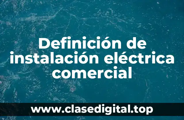 Definición de instalación eléctrica comercial