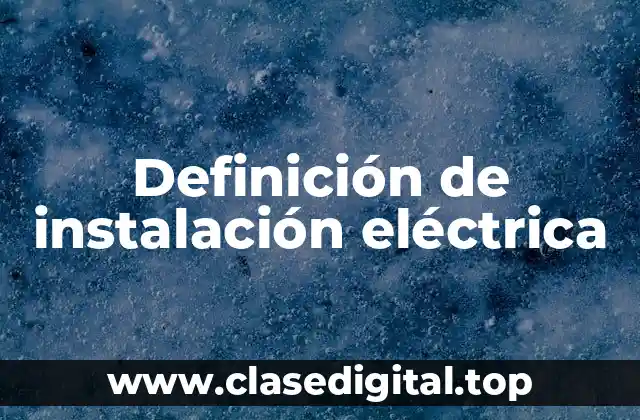 Definición técnica de instalación eléctrica
