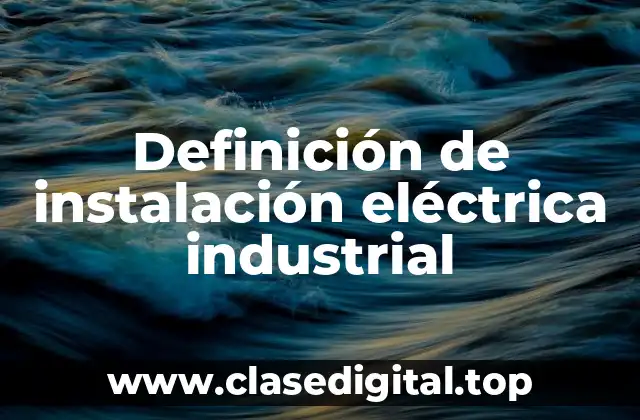 Definición de instalación eléctrica industrial
