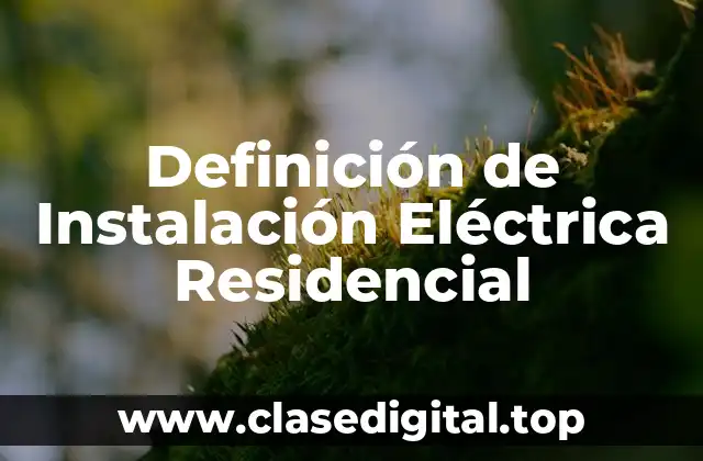Definición de Instalación Eléctrica Residencial