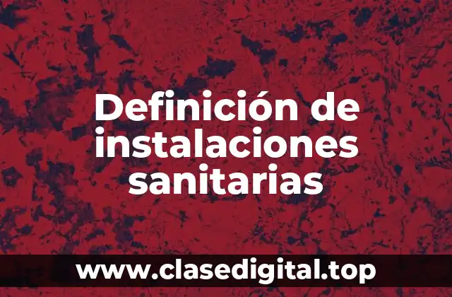 Definición de instalaciones sanitarias