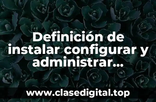 Definición de instalar configurar y administrar impresoras
