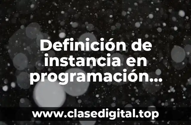 Definición de instancia en programación orientada a objetos