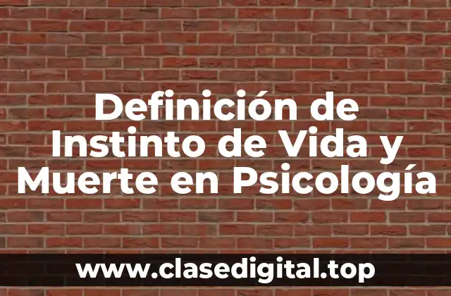 Definición de Instinto de Vida y Muerte en Psicología