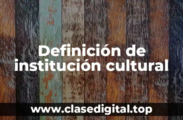 Definición de institución cultural