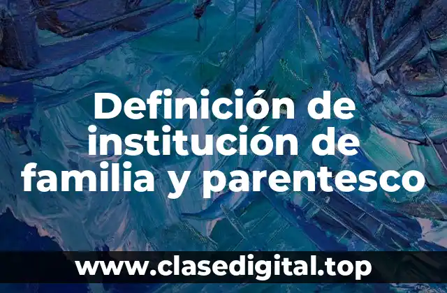 Definición de institución de familia y parentesco
