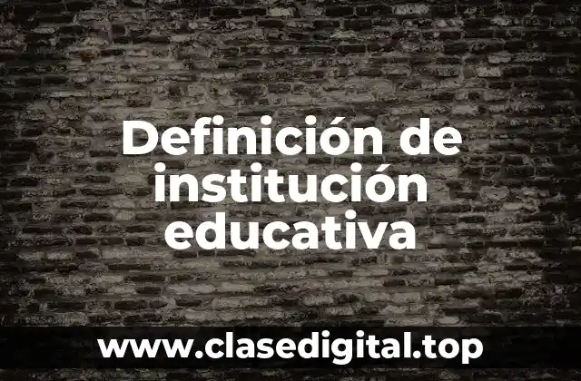 Definición de institución educativa