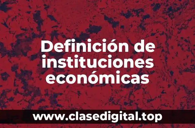Definición de instituciones económicas