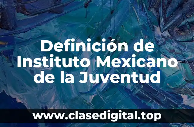 Definición de Instituto Mexicano de la Juventud