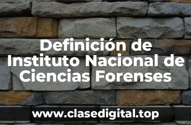 Definición de Instituto Nacional de Ciencias Forenses