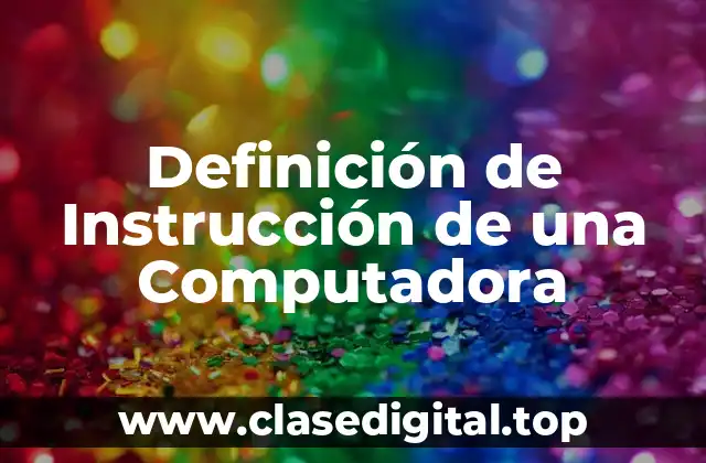 Definición de Instrucción de una Computadora
