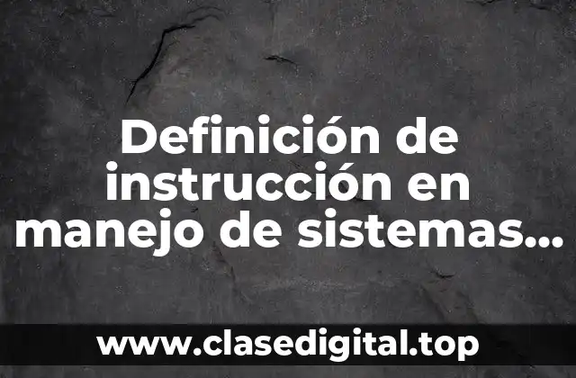 Definición de instrucción en manejo de sistemas operativos