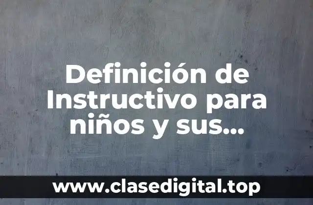 Definición de Instructivo para niños y sus características