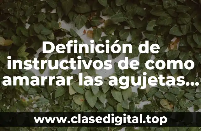 Definición de instructivos de como amarrar las agujetas niños