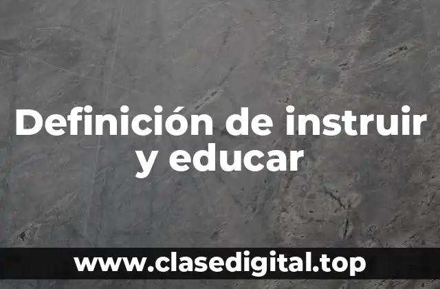 Definición de instruir y educar