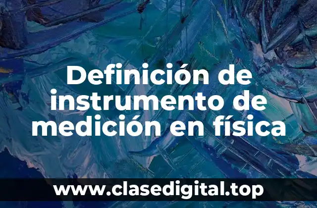 Definición técnica de instrumento de medición en física