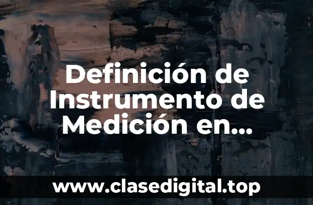Definición de Instrumento de Medición en Investigación