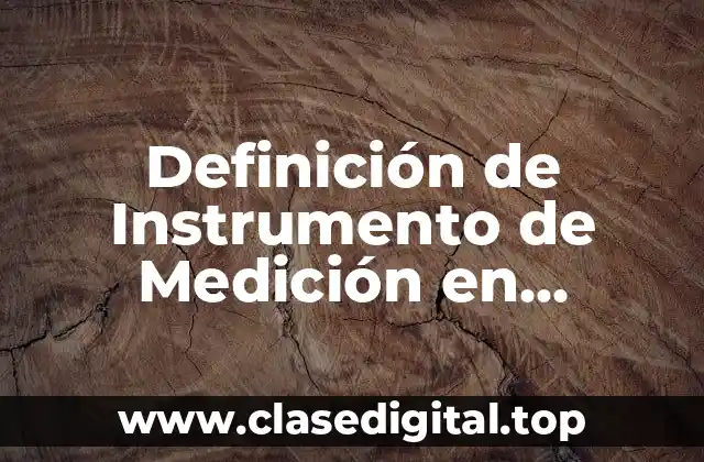 Definición Técnica de Instrumento de Medición en Metodología