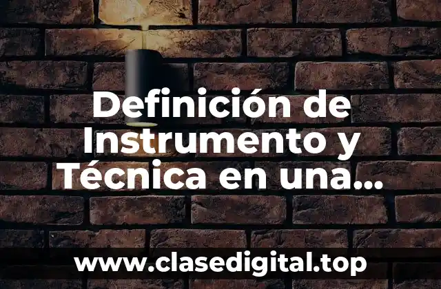 Definición de Instrumento y Técnica en una Investigación