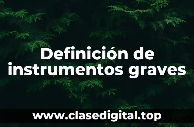 Definición de instrumentos graves