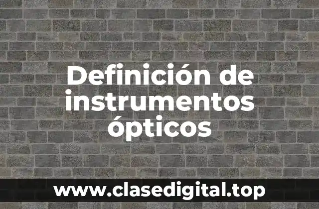 Definición técnica de instrumentos ópticos