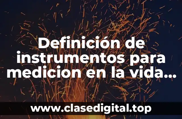Definición de instrumentos para medicion en la vida cotidiana