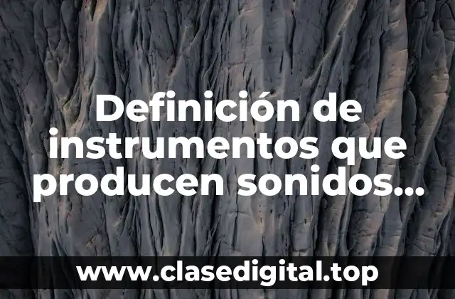 Ejemplos de instrumentos que producen sonidos graves