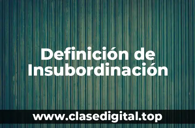 Definición técnica de Insubordinación