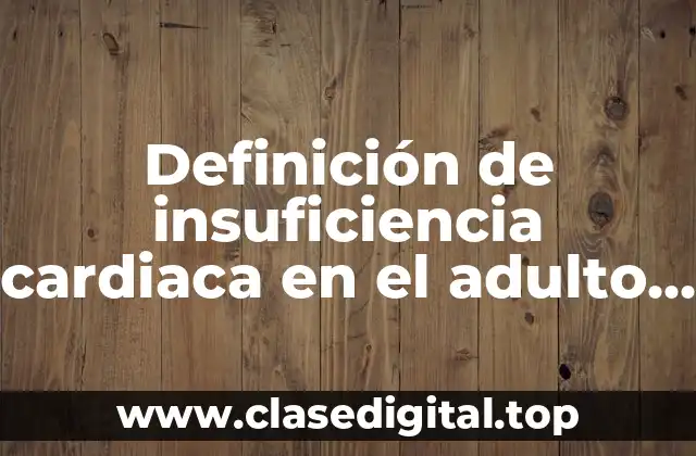 Definición de insuficiencia cardiaca en el adulto mayor
