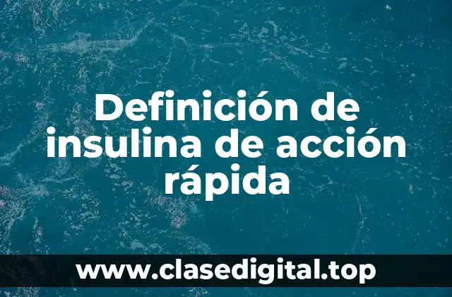 Definición de insulina de acción rápida