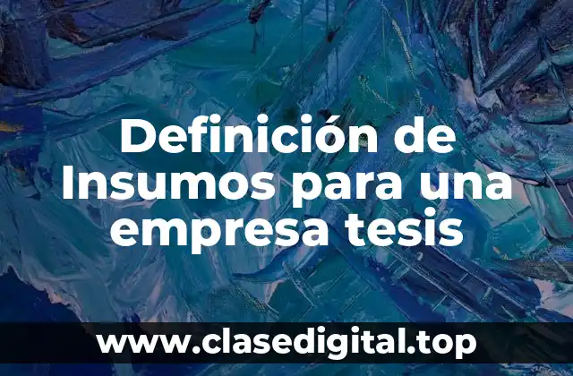Definición de Insumos para una empresa tesis
