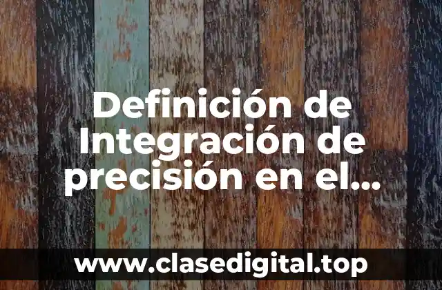 Definición de Integración de precisión en el proceso administrativo
